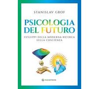 Psicologia del futuro. Sviluppi della moderna ricerca sulla coscienza