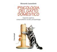 Psicologia del gatto domestico. Capacità cognitive, comportamento sociale,...