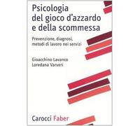 Psicologia del gioco d'azzardo e della scommessa. Prevenzione, diagnosi, metodi di lavoro nei servizi