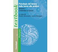 Psicologia del lavoro: dalla teoria alla pratica. Vol. 1: individuo al lavoro, L'.