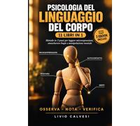 Psicologia del Linguaggio del Corpo:11 Libri in 1: Metodo in 3 passi per leggere microespressioni,smascherare bugie e manipolazione mentale,capire cosa pensano gli altri e usarlo a tuo vantaggio