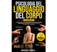 PSICOLOGIA DEL LINGUAGGIO DEL CORPO: 9 LIBRI IN 1: - Leggi le Persone, Cogli le Microespressioni, Smaschera Bugie e Manipolatori in 30 Giorni - Con Workbook di Esercizi e Checklist Anti-Manipolatore