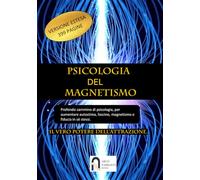 Psicologia del magnetismo - Profondo cammino di psicologia, per aumentare autostima, fascino, magnetismo e fiducia in sé stessi.: Il vero potere dell'attrazione. Manuale di psicologia.