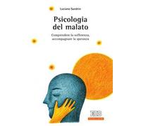 Psicologia del malato. Comprendere la sofferenza, accompagnare la speranza