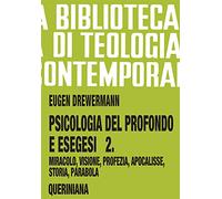 Psicologia del profondo e esegesi. Vol. 2: La verità delle opere e delle parole. Miracolo, visione, profezia, Apocalisse, storia, parabola.