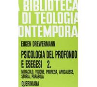 Psicologia del profondo e esegesi. Vol. 2: La verità delle opere e delle parole. Miracolo, visione, profezia, Apocalisse, storia, parabola.
