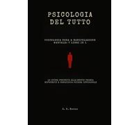 PSICOLOGIA DEL TUTTO, PSICOLOGIA NERA & MANIPOLAZIONE MENTALE: 7 libri in 1: La guida proibita alla mente umana: difenditi e conquista potere invisibile