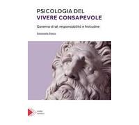 Psicologia del vivere consapevole. Governo di sé, responsabilità e infinitudine