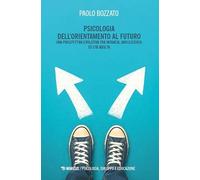 Psicologia dell’orientamento al futuro. Una prospettiva evolutiva tra infanzia, adolescenza ed età adulta