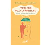 Psicologia della compassione. Accogliere e affrontare le difficoltà della vita