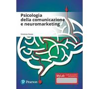 Psicologia della comunicazione e neuromarketing. Ediz. mylab. Con aggiornamento online