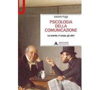 Psicologia della comunicazione. La mente, il corpo, gli altri