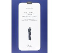 Psicologia della comunicazione. Tra informazione persuasione, e cambiamento
