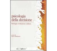 Psicologia della decisione. Biologia, evoluzione, cultura