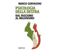 Psicologia della destra. Dal fascismo al melonismo - Gervasoni Marco