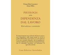 Psicologia della dipendenza dal lavoro. «Work addiction» e «workaholics»