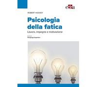 Psicologia della fatica. Lavoro, impegno e motivazione