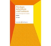 Psicologia della felicità e dell'infelicità. Nuova ediz.