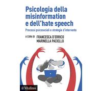 Psicologia della misinformation e dell'hate speech. Processi psic