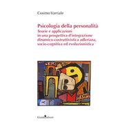 Psicologia della personalità. Teorie e applicazioni in una prospettiva d'integrazione dinamico-costruttivistica adleriana, socio-cognitiva ed evoluzionistica