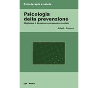 Psicologia della prevenzione. Migliorare il benessere personale e sociale ...