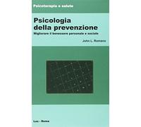 Psicologia della prevenzione. Migliorare il benessere personale e sociale ...