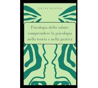Psicologia della salute: comprendere la psicologia nella teoria e nella pratica: Per principianti e professionisti. La medicina comportamentale e i determinanti sociali della salute