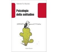 Psicologia della solitudine. Nuova ediz. - Lo Iacono Antonio