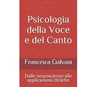 Psicologia Della Voce e Del Canto Dalle Neuroscienze Alle Applicazioni Cliniche