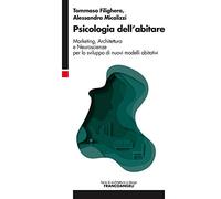 Psicologia dell'abitare. Marketing, architettura e neuroscienze per lo sviluppo di nuovi modelli abitativi