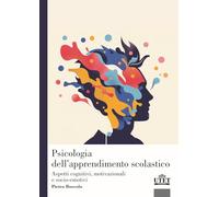 Psicologia dell'apprendimento scolastico. Aspetti cognitivi, motivazionali e socio-emotivi
