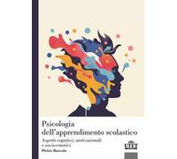 Psicologia dell'apprendimento scolastico. Aspetti cognitivi, motivazionali e socio-emotivi