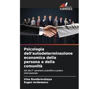 Psicologia dell'autodeterminazione economica della persona e della comunità: Atti del 2° seminario scientifico e pratico internazionale