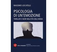 Psicologia delle emozioni. Thriller e noir nell'età dell'ansia