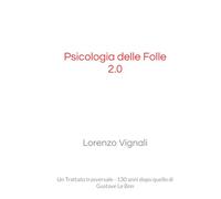 Psicologia delle Folle 2.0: Un Trattato trasversale - 130 anni dopo quello di Gustave Le Bon