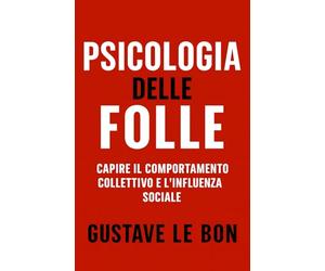 Psicologia delle Folle: Capire il comportamento collettivo e l'influenza sociale