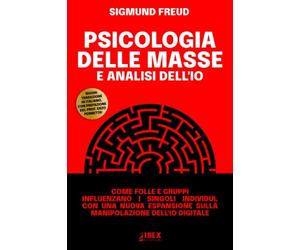 Psicologia delle Masse e Analisi dell'Io: come folle e gruppi influenzano i singoli individui, con una nuova espansione sulla manipolazione dell'io digitale.