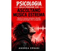 PSICOLOGIA DELLE PERSONE CHE ASCOLTANO MUSICA ESTREMA: Dentro il rumore: emozioni, identità e bisogni psicologici oltre i pregiudizi