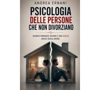 PSICOLOGIA DELLE PERSONE CHE NON DIVORZIANO: Quando rimanere insieme è una scelta. Anche senza amore