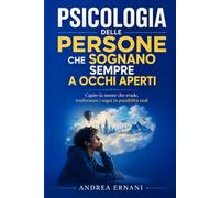 PSICOLOGIA DELLE PERSONE CHE SOGNANO SEMPRE A OCCHI APERTI: Capire la mente che evade, trasformare i sogni in possibilità reali