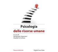 Psicologia delle risorse umane. Nuova ediz. - Argentero P., Cortese C. G.