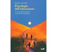Psicologia dell'educazione. Tra potenzialità personali e opportunità ambientali