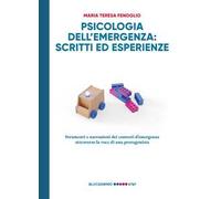 Psicologia dell'emergenza: scritti ed esperienze. Strumenti e narrazioni dei contesti d'emergenza attraverso la voce di una protagonista