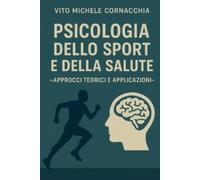 PSICOLOGIA DELLO SPORT E DELLA SALUTE - APPROCCI TEORICI E APPLICATIVI-