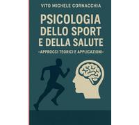 PSICOLOGIA DELLO SPORT E DELLA SALUTE - APPROCCI TEORICI E APPLICATIVI-