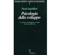 Psicologia dello sviluppo. L'evoluzione individuale e sociale nel corso de...