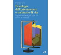 Psicologia Dell'Orientamento E Traiettorie Di Vita. Pratiche Educative Secondo L