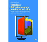 Psicologia Dell'Orientamento E Traiettorie Di Vita. Pratiche Educative Secondo L