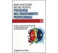 Psicologia dell'orientamento professionale. Teorie e pratiche per orientare la scelta negli studi e nelle professioni