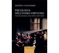 Psicologia dell'uomo virtuoso. Fondamenti antropologici: struttura della p...